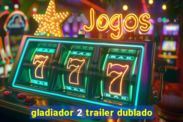 gladiador 2 trailer dublado